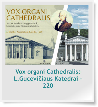 Vox organi Cathedralis: L.Gucevičiaus Katedrai - 220