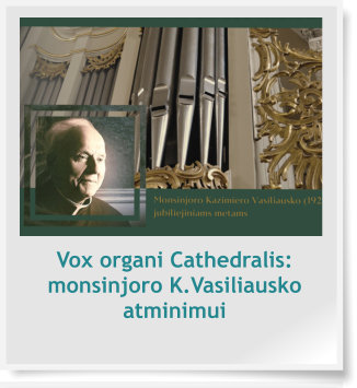 Vox organi Cathedralis: monsinjoro K.Vasiliausko atminimui