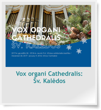 Vox organi Cathedralis:        Šv. Kalėdos
