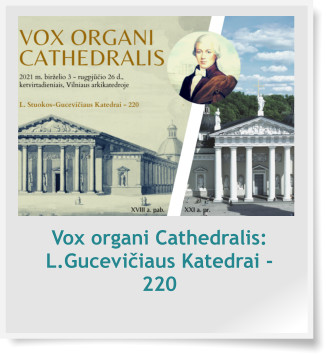 Vox organi Cathedralis: L.Gucevičiaus Katedrai - 220