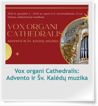 Vox organi Cathedralis: Advento ir Šv. Kalėdų muzika